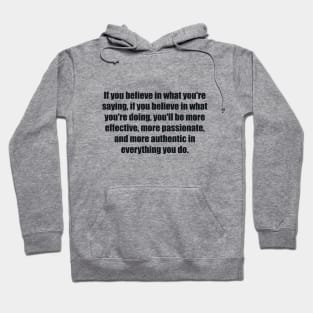 If you believe in what you're saying Hoodie